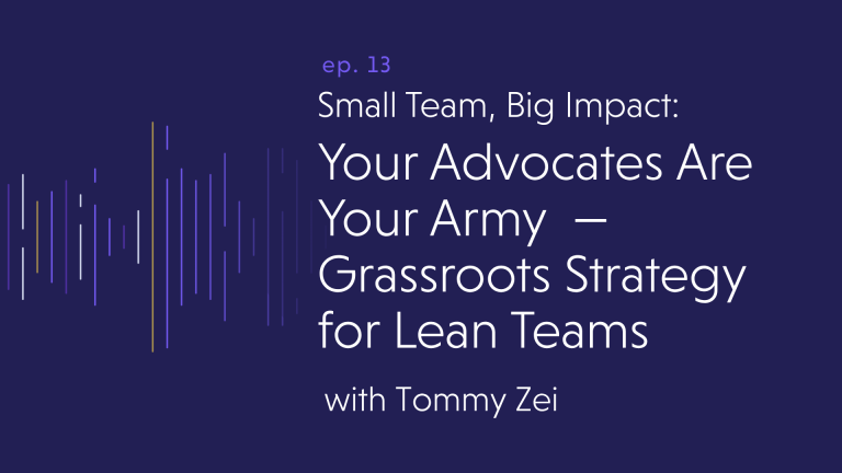 Your Advocates Are Your Army — Grassroots Strategy for Lean Teams