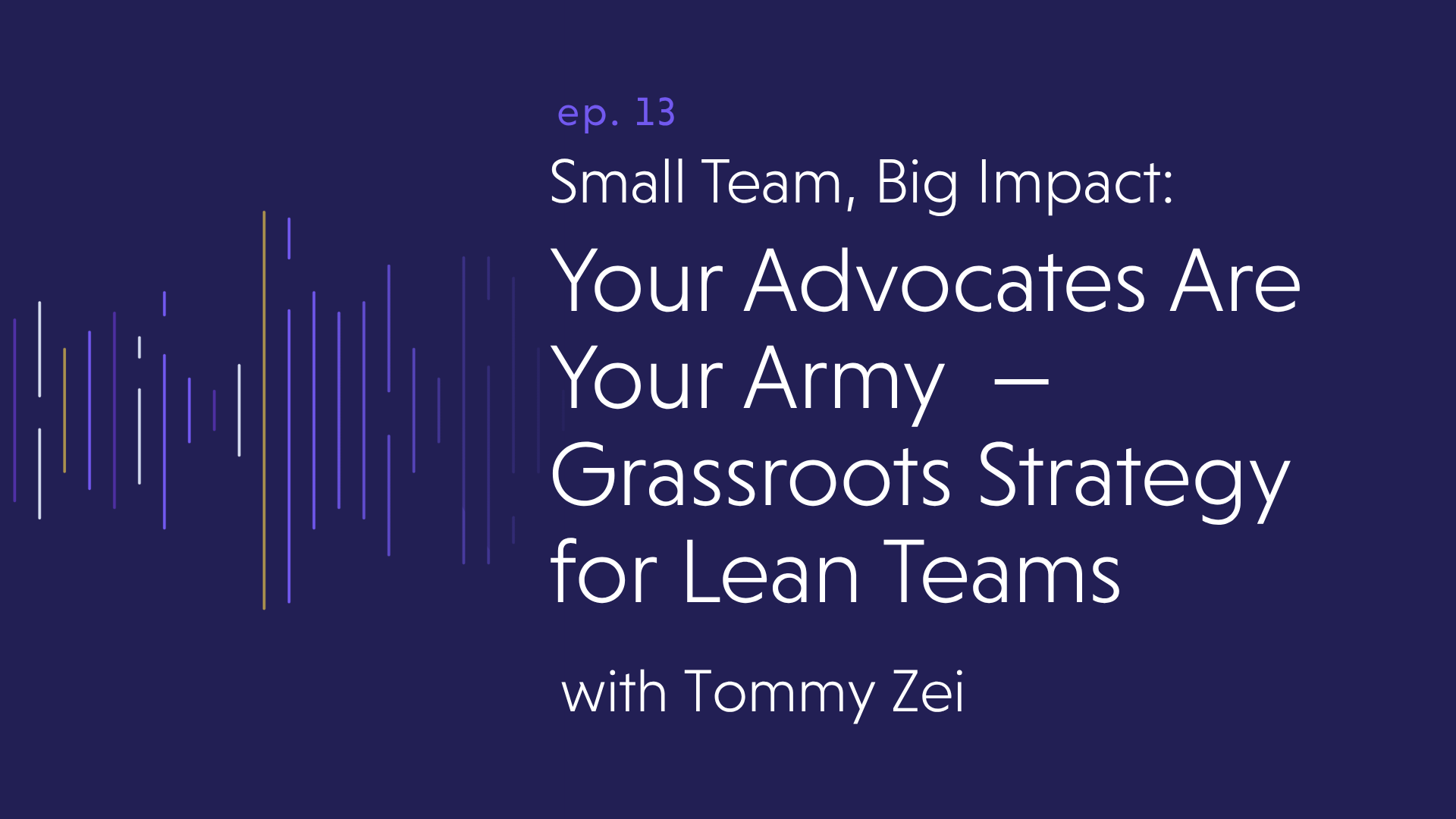 Your Advocates Are Your Army — Grassroots Strategy for Lean Teams