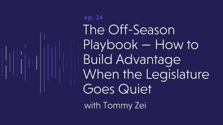 The Off-Season Playbook — How to Build Advantage When the Legislature Goes Quiet