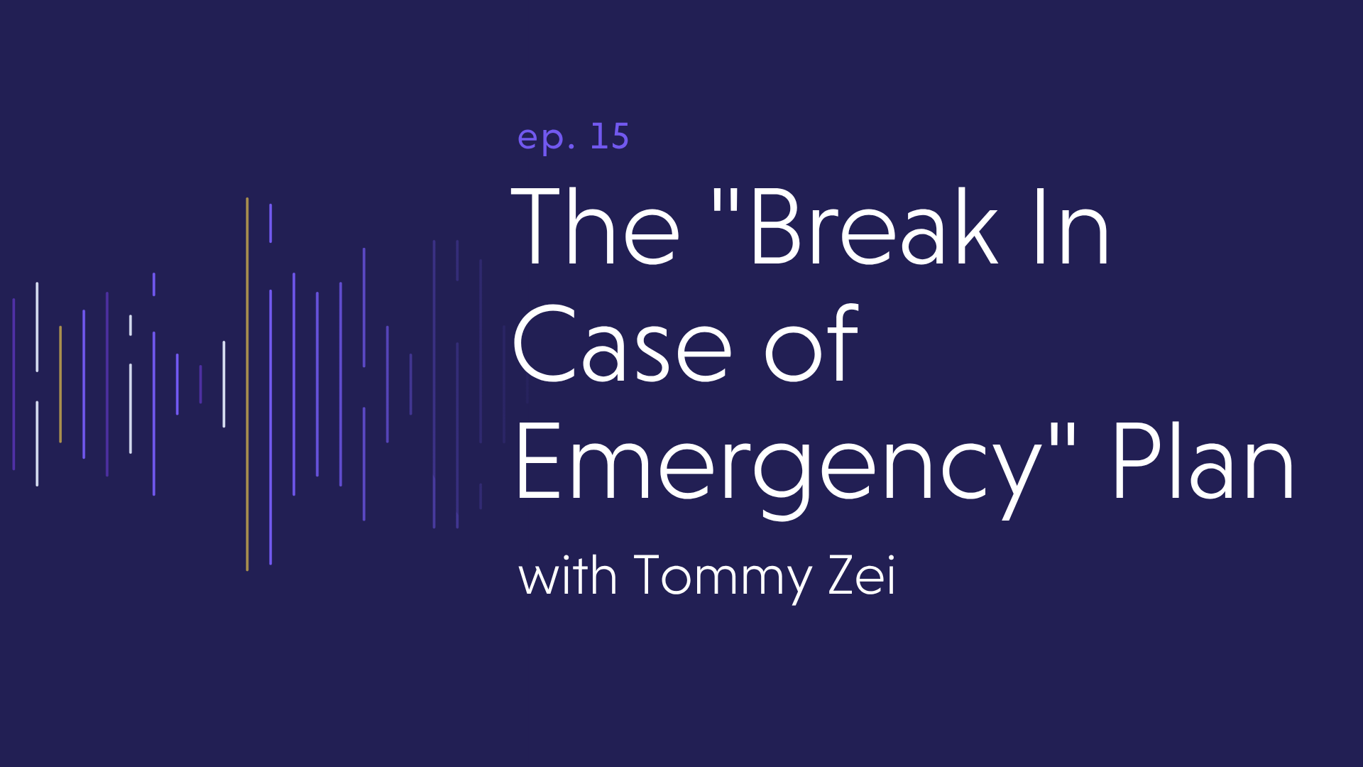 The “Break In Case of Emergency” Plan