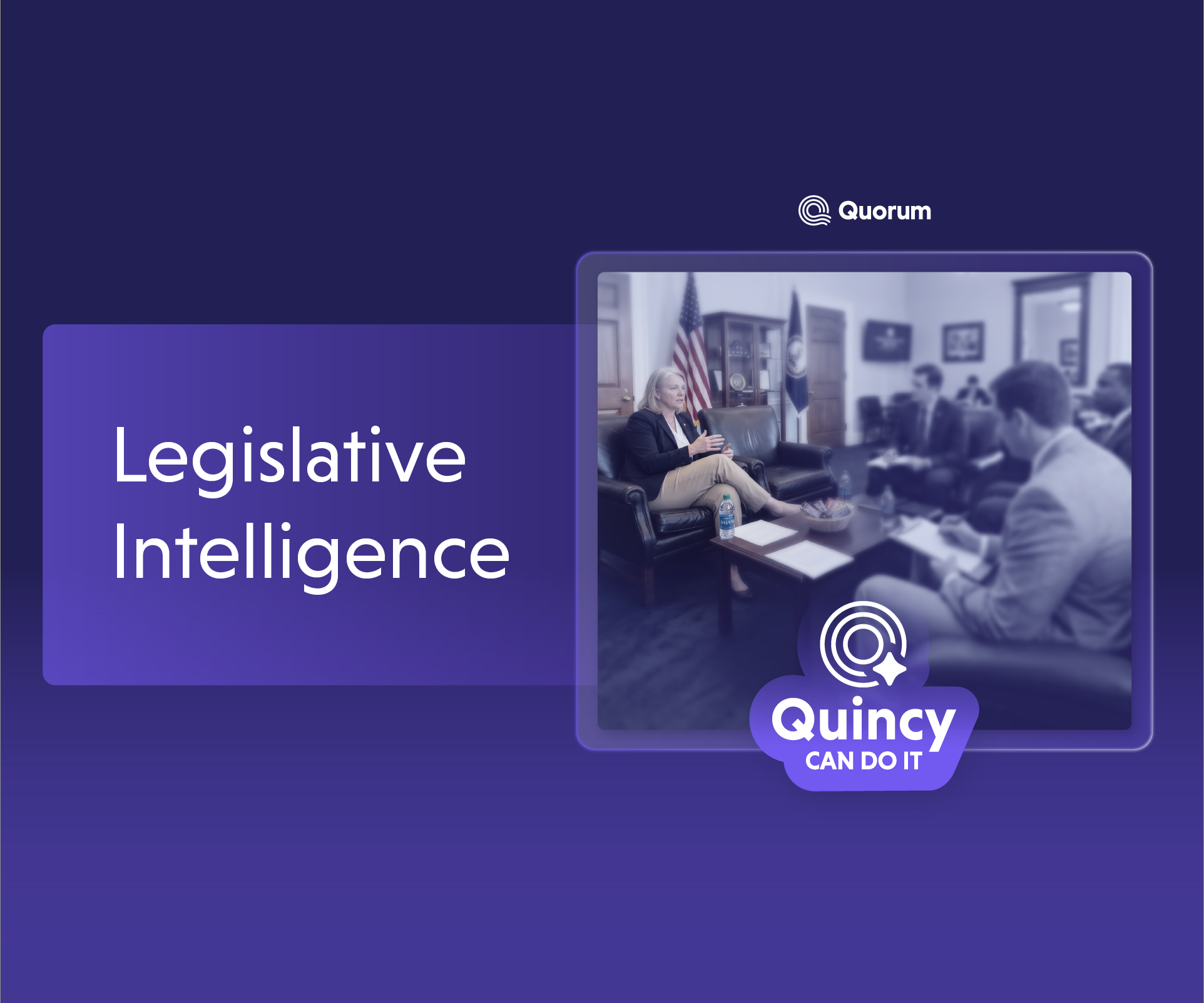 The Legislative Intelligence Your Team Needs, Across Every Level of Government — Quincy Can Do It